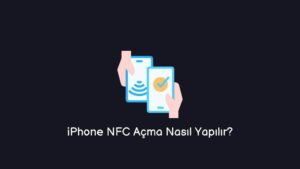 iPhone NFC Açma Nasıl Yapılır? (Gerçek Yöntem) – 2023