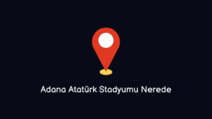 Adana Atatürk Stadyumu Nerede Nasıl Giderim?