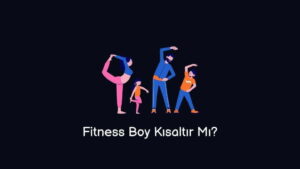 Fitness Boy Kısaltır Mı? (Gerçek Cevap)