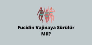 Fucidin Vajinaya Sürülür Mü? (Gerçek Cevap)