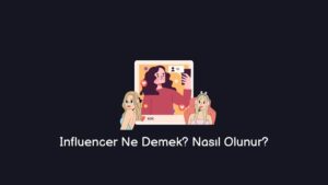 Influencer Ne Demek? Nasıl Olunur? (Net Cevap)