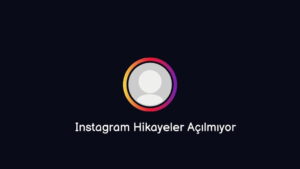 Instagram Hikayeler Açılmıyor (Bu Yöntemi Dene)