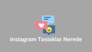 Instagram Taslaklar Nerede 2023 (Gerçek Bilgi)