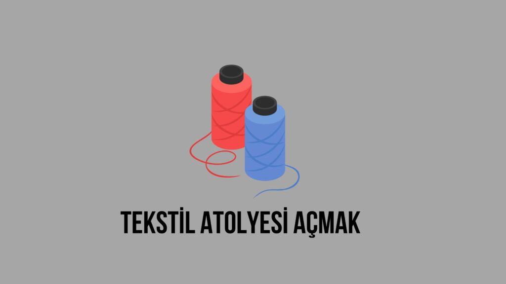 Tekstil Atölyesi Açmak