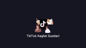 TikTok Keşfet Saatleri (Gerçek Cevap)