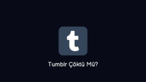 Tumblr Çöktü Mü? Erişim Engeli Mi Geldi? (Net Cevap)