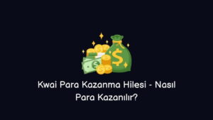 Kwai Para Kazanma Hilesi – Nasıl Para Kazanılır? (Gerçek Yöntem)