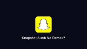 Snapchat Alındı Ne Demek? (Kesin Bilgi)