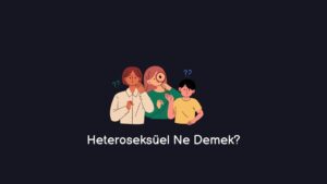 Heteroseksüel Ne Demek? Erkek – Kadın! (Gerçek Cevap)