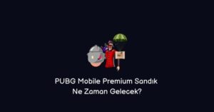 PUBG Mobile Premium Sandık Ne Zaman Gelecek? (2022 Aralık)