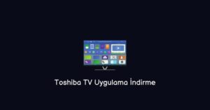 Toshiba TV Uygulama İndirme (Kolay Yöntem)